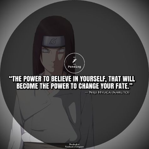 Naruto Quotes: “The power to believe in yourself, that will become the power to change your fate.” ⏤ Neji Hyuga Neji Hyuga Quotes, Powerful Anime Quotes, Suska Uchiha, Anime Lesson, Background Song, Me Background, Feels Quotes, Sasuke Wallpaper, Naruto Universe