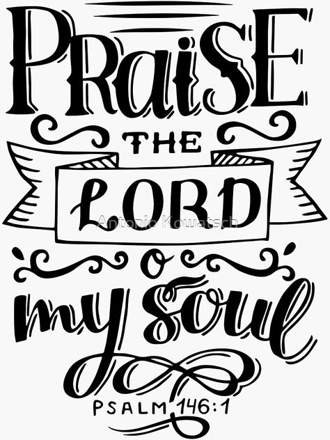 "Praise the Lord O my soul - Psalm 146:1 - Christian Bible Verse" Sticker for Sale by AntonioKowatsch | Redbubble Praise The Lord Oh My Soul, Bible Verse Stencils, Bible Lettering, O My Soul, Christian Shirts Designs, Praise The Lord, Bless The Lord, Quotes Prayer, Bible Study Verses