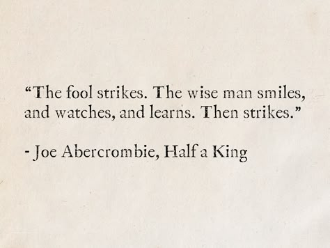 3 Strikes Your Out Quotes, Joe Abercrombie Quotes, King Quotes Men, Wise Men Quotes, The Fool Quotes, Shattering Quotes, Wise Man Quotes, Joe Abercrombie, Sea Quotes