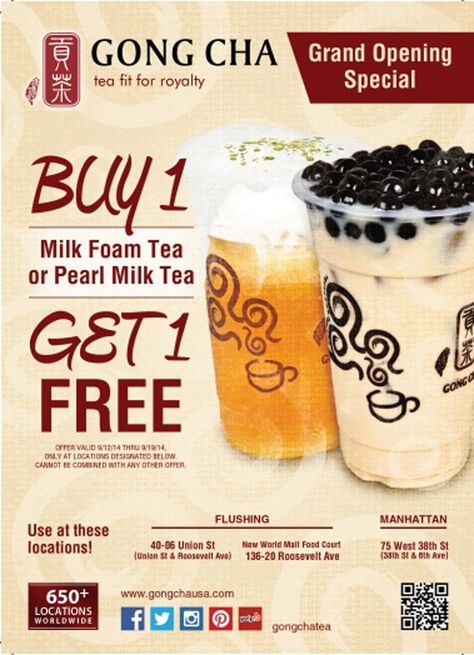 Our Grand Opening Special for our Union Street Gong Cha Store is on September 12th. Be sure to stop in and take advantage of our Promotion.  Buy 1 Milk Foam tea or Pearl Mile tea and get 1 FREE.  (see our flyer below to see full details of our offer)  Our New Store location in Queens will be- 40-06 Union St  (Union St & Roosevelt Ave) 718-762-2874 Hours of operation: 10:30am-10:00pm   Our New Store Location in Manhattan will be- 75 West 38th Street 212-398-2716 Hours of operation: 10:30am-9:00pm Flyers Example, Bubble Drink, Mall Food Court, Gong Cha, Pearl Tea, Drink Poster, Bubble Waffle, Digital Menu, Chair Aesthetic