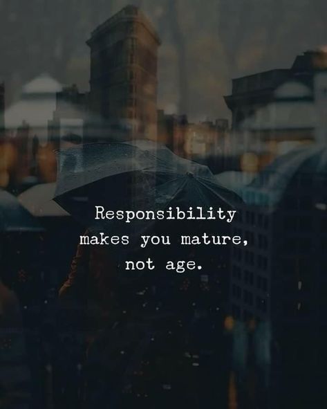 Responsibilities makes you mature, not age. Value Quotes, Aging Quotes, Inspirtional Quotes, Think Positive, Genius Quotes, Life Quotes To Live By, Quote Backgrounds, Quotes And Notes, Life Lesson Quotes