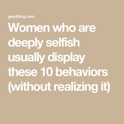 Women who are deeply selfish usually display these 10 behaviors (without realizing it) Reading People, Selfish People, One Sided Relationship, Student Journal, Sense Of Entitlement, Hashbrown Recipes, Book Editing, Lack Of Empathy, How To Read People