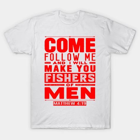 Come Follow Me And I Will Make You Fishers Of Men. Matthew 4:19 - Bible Verse - T-Shirt | TeePublic Matthew 25 21, Good And Faithful Servant, Fishers Of Men, Matthew 4, Matthew 25, Well Done, Christian Clothing, Kids Magnets, Bible Verse