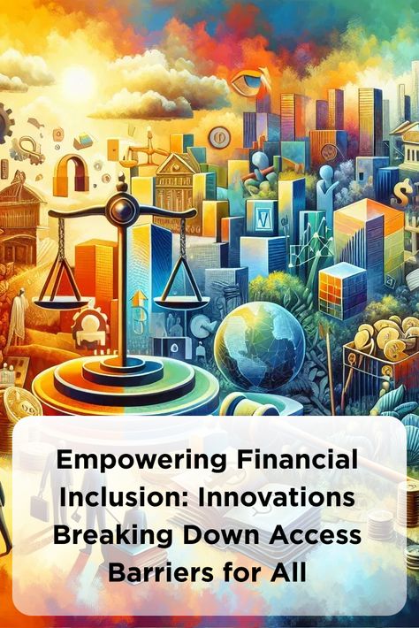 Empowering Financial Inclusion: Innovations Breaking Down Access Barriers for All Finance Management, Financial Inclusion, Innovation Strategy, Join Us, Investment, Finance, The World