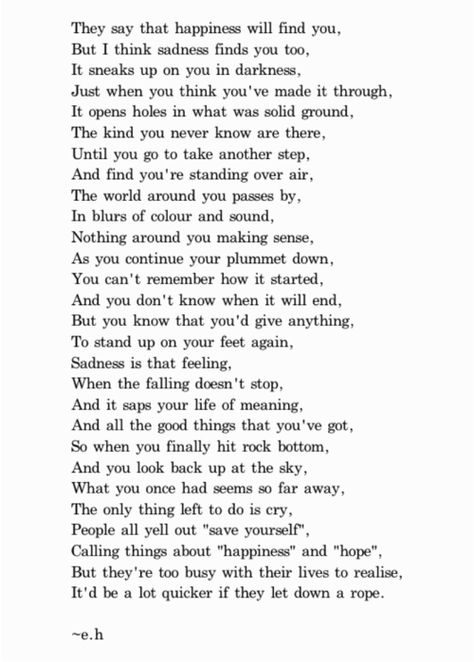 They say that happiness will find you, but I think sadness finds you too... Erin Hanson Poems, Eh Poems, Now Quotes, Erin Hanson, Life Quotes Love, A Poem, Poem Quotes, Poetry Quotes, Pretty Words