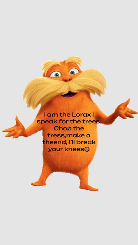 Definition of the ✨LORAX✨ Lorax Rizz, Lorax Quotes, Lorax Costume, The Lorax, Really Funny Memes, Funny Texts, Funny Dogs, Really Funny, Funny Memes