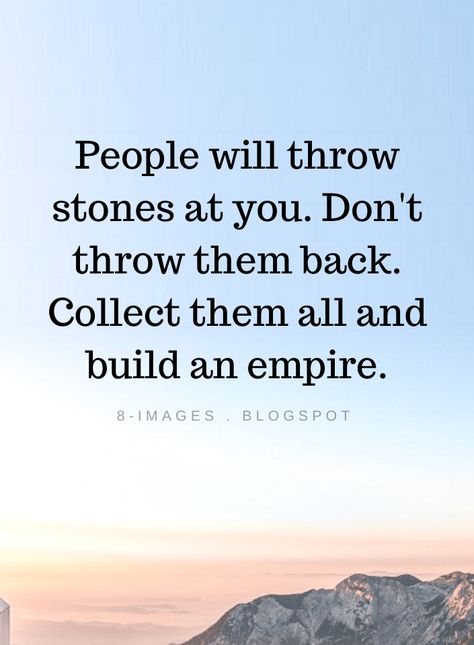 Motivational Quotes People will throw stones at you. Don't throw them back. Collect them all and build an empire. Strong Person Quotes, Build An Empire, Stone Quotes, Mirror Quotes, Quotes People, Inspirational Quotes About Success, Words Of Wisdom Quotes, Night Messages, Short Inspirational Quotes