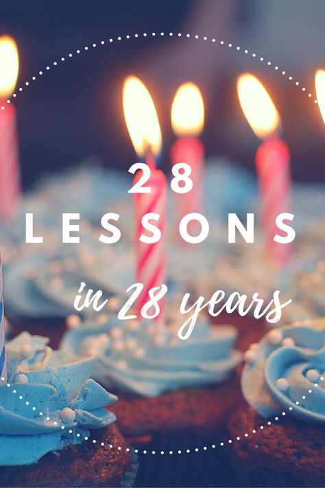 28 Lessons I've Learned in 28 Years 28 Lessons In 28 Years, Happy 28th Birthday For Him, 28 Years Old Birthday Quotes, Birthday 28th Ideas For Women, 28 Years Old Quotes, Happy Birthday 28 Years, Happy 28 Birthday, 28 Years Old Birthday, 28 Birthday Ideas Women