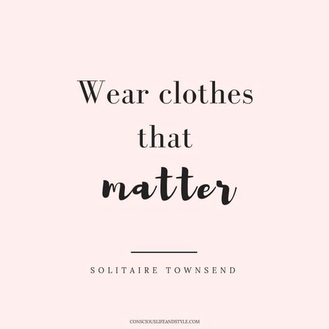 Wear Clothes That Matter // 23 Ethical Fashion Quotes to Inspire a Revolution   Words to inspire you to purchase with purchase and build a better world with our wallets.  #ethicalfashion #sustainablefashion #quote Fashion Quotes Words, Ethical Fashion Quotes, Sustainable Fashion Quotes, Clothes Quotes, Fashion Quotes Inspirational, Fashion Words, Outfit Quotes, Fashion Revolution, Fashion Quotes