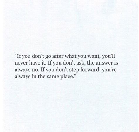 If you don't go after what you want, you'll never have it If You Don’t Go After What You Want, Quotes About Going After What You Want, Quotes For When Things Dont Go Your Way, Going After What You Want Quotes, Go After What You Want Quotes, Want Quotes, 2024 Moodboard, Small People, Mood Boards