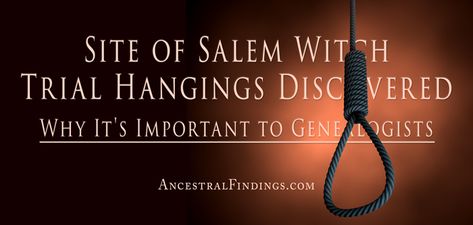 The location of the 1692 Salem witch trial hangings has been located by researchers. Here's why this discovery is significant to genealogists. Witch Trails, 1692 Salem, Salem Witches, Witch History, Salem Witch Trials, Genealogy Free, Ancestry Genealogy, Witch Trials, Salem Massachusetts