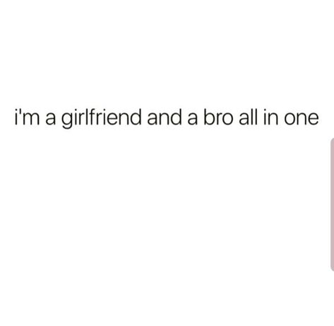 I'm a girlfriend and a bro all in one. Thick Girlfriend Quotes Funny, Bro But Romantically, Overprotective Girlfriend, Girlfriend Meaning, Girlfriend Quotes Funny, Girlfriend Captions, I Need A Girlfriend, Bad Girlfriend, Gain Instagram Followers