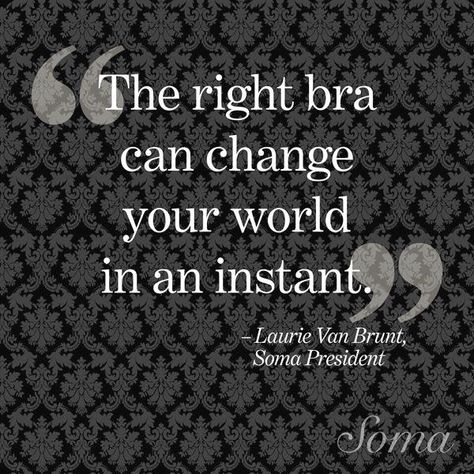 "The right bra can c  "The right bra can change your world in an instant." -Laurie Van Brunt. Bra Quote, Lingerie Quotes, Life Meaning, Lovely Quotes, Christian Fashion, Soma Intimates, Daily Reflection, Fashion Quotes, Quotable Quotes