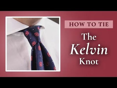 How To Tie A Tie Knot - The Kelvin Knot Balthus Knot, Half Windsor Knot, Eldredge Knot, Four In Hand Knot, Full Windsor Knot, Bow Tie Knot, Half Windsor, Windsor Knot, Skip It