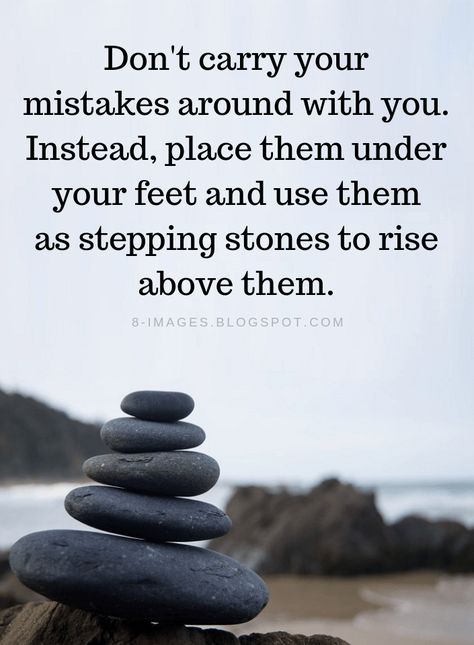 Mistakes Quotes Don't carry your mistakes around with you. Instead, place them under your feet and use them as stepping stones to rise above them. Rise Above Quotes, Stone Quotes, Mistake Quotes, Rise Above, Good Advice, Meaningful Quotes, The Words, Great Quotes, Wisdom Quotes