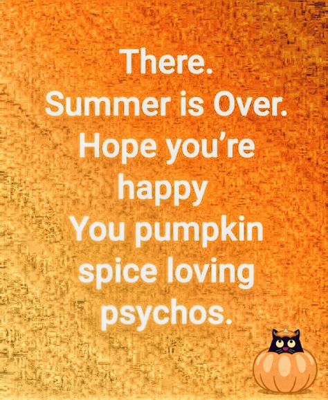 Pumpkin Spice Quotes, End Of Summer Quotes, Cold Weather Funny, October Meme, Pumpkin Meme, Pumpkin Pie Meme Funny, Candy Corn Meme Funny, Pumpkin Spice Meme Humor, Halloween Coffee Humor Memes