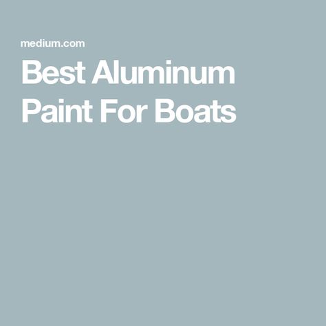 Best Aluminum Paint For Boats Aluminum Boat Paint, Aluminum Canoe, High Heat Spray Paint, Marine Paint, Aluminum Fishing Boats, Boat Paint, Bass Boat, Aluminum Boat, Canoe And Kayak