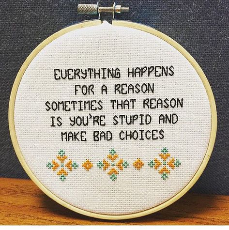 Sarcastic Cross Stitch, Stem Stitch, Cross Stitch Quotes, Stitch Quote, Funny Cross Stitch Patterns, Subversive Cross Stitch, Cross Stitch Finishing, Everything Happens For A Reason, Stitch Ideas