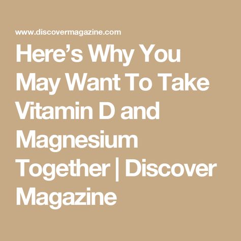 Here’s Why You May Want To Take Vitamin D and Magnesium Together | Discover Magazine When To Take Vitamins, Magnesium And Vitamin D, Too Much Vitamin D, Magnesium Foods, Low Magnesium, Magnesium Rich Foods, Alcohol Use Disorder, Vitamin D Supplement, Magnesium Benefits