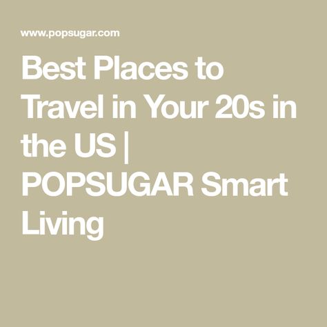 Best Places to Travel in Your 20s in the US | POPSUGAR Smart Living Travel In Your 20s, Your 20s, Place To Visit, Smart Living, Best Places To Travel, Weekend Trips, Popsugar, Where To Go, Cool Places To Visit