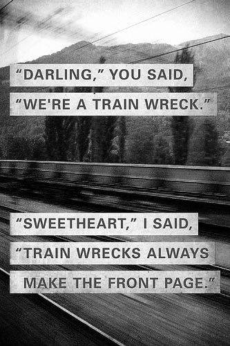 quote Train Wreck, Life Quotes Love, Sassy Quotes, It Goes On, E Card, Quotable Quotes, Some Words, The Train, Lyric Quotes