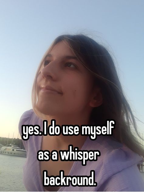 Yes I do use myself as a whisper backround Aesthetic whisper , whisper girl , relatable whispers Whisper Backround, Girl Relatable, Whisper Girl, Relatable Whispers, Yes I Did, Use Me, Pins