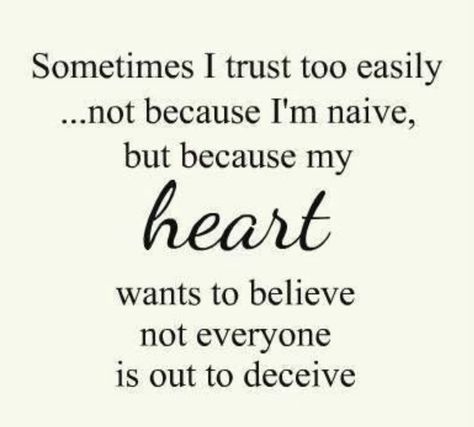 I'm not naive Naive Quotes, The Ugly Truth, Silly Me, Wonderful Words, Powerful Words, Lessons Learned, Cute Quotes, How To Be Outgoing, Meaningful Quotes