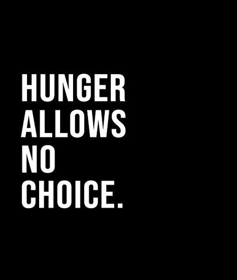 Hunger allows no choice. - A short quote or saying in bold black and white style Hunger Quotes, Hunger Quote, Short Quote, Black And White Style, Seven Deadly Sins, Bold Black, Short Quotes, White Style, Best Quotes