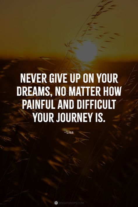 Never give up on your dreams, no matter how painful and difficult your journey is. Never Give Up On Your Dreams, Motivational Sentences, Don't Give Up Quotes, Turn To God, Never Give Up Quotes, Illusion Wallpaper, Optical Illusion Wallpaper, Giving Up Quotes, Signs Quotes