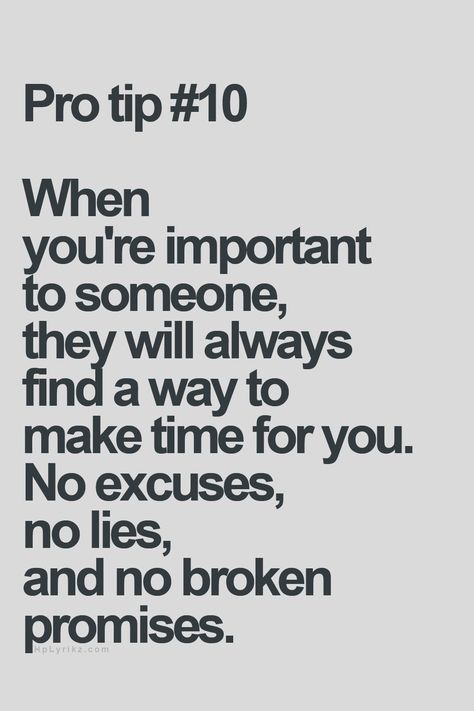 Pro tip When you'æ important to someone, they will always find a way to make time for you. No excuses, no lies, and no broken promises. Pro Tip, A Quote, Quotes For Him, True Words, Inspiring Quotes, Make Time, Friendship Quotes, Meaningful Quotes, The Words