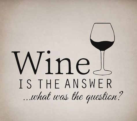 Wine is always the answer! Liquor Quotes, Wine Jokes, Wine Quotes Funny, Drinking Quotes, Wine Signs, Wine Wednesday, Wine Quotes, Wine Humor, Wine Time