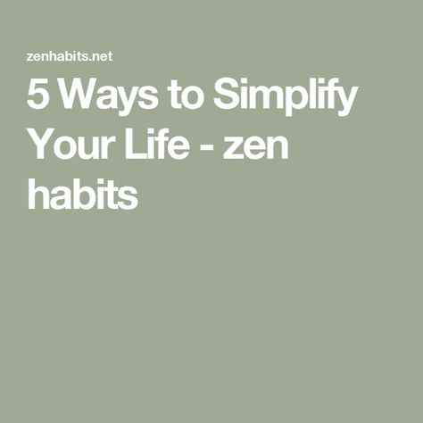 5 Ways to Simplify Your Life - zen habits Clearing Out Clutter, Zen Habits, Leo Babauta, Let Go Of Everything, Living Simply, Simplify Your Life, Live Simply, Lists To Make, Now And Then