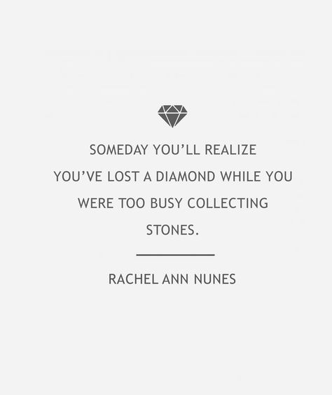 someday you'll realize you've lost a diamond while you were too busy collecting stones. You Lost A Diamond Quotes, Lost A Diamond While Collecting Stones, Someday Youll Realize Quotes, Diamond Quotes Wise Words, Stone Heart Quotes, Removing Toxic People, Realization Quotes, Diamond Quotes, Stone Quotes