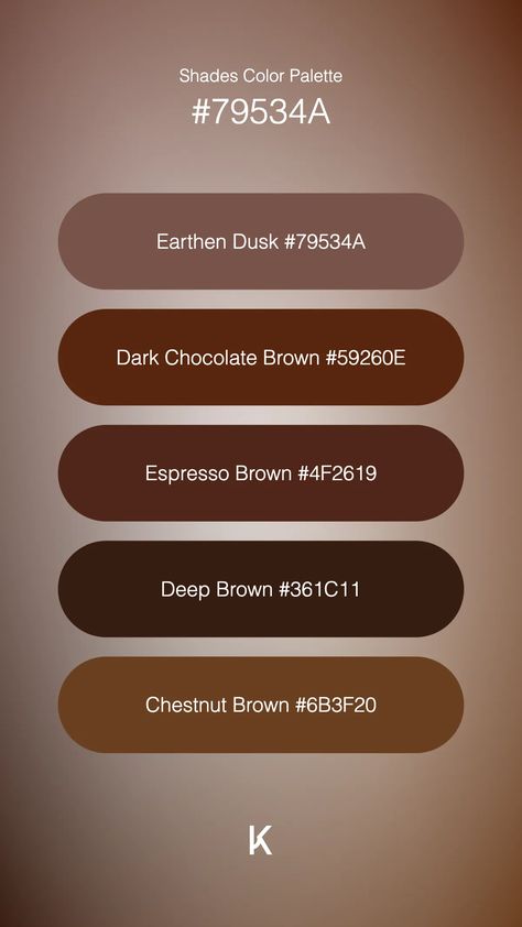 Shades Color Palette Earthen Dusk #79534A · Dark Chocolate Brown #59260E · Espresso Brown #4F2619 · Deep Brown #361C11 · Chestnut Brown #6B3F20 Dark Chocolate Color Palette, Brown Complimentary Colors, Chocolate Brown Color Palette, Dark Brown Color Palette, Dark Chocolate Color, Colour Pallets, Hex Color Palette, Brown Color Palette, Chocolate Brown Colour