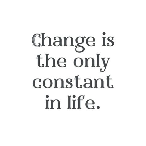 Change is the only constant in life. - Mindset Made Better Change Is Constant, Change Is The Only Constant, Poster Quotes, Seasons Change, Message Quotes, Inspo Board, Quotes And Notes, Change Quotes, The Seasons