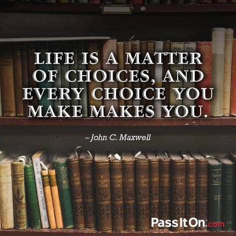 Life is a matter of choices, and every choice you make makes you. —John Maxwell Maxwell Quotes, John Maxwell Quotes, Change Bad Habits, Choices Quotes, John Maxwell, Sunday Quotes, Life Choices, Leadership Quotes, Famous Quotes