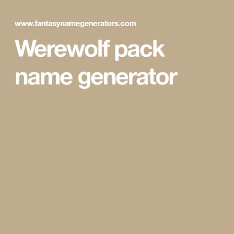 Wolf Pack Names Ideas, Wolf Pack Name Generator, Pack Names Werewolf, Werewolf Pack Names, Wolf Pack Names, Werewolf Pack, Werewolf Name, Werewolf Books, Name Generator