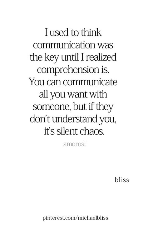 I used to think communication was the key until I realized comprehension is. Open Minded Quotes, Simple Life Quotes, Communication Quotes, Michael Bliss, Bliss Quotes, Name Calling, Poem Quotes, Mindfulness Quotes, People Quotes