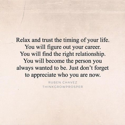 Words Of Encouragement  - Relax and trust the timing of your life. You will become the person you always wanted to be. Citation Encouragement, Quotes About Moving, Quotes Truths, Trust Quotes, Life Quotes Love, Funny Picture Quotes, Trendy Quotes, Quotes About Moving On, Moving On