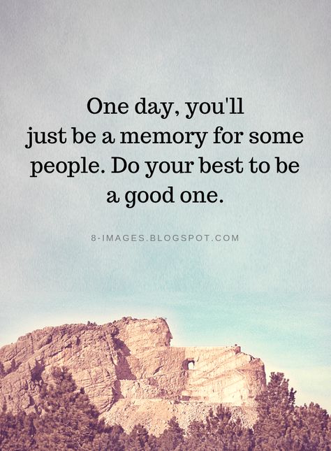 Memories Quotes One day, you'll just be a memory for some people. Do your best to be a good one. Quotes About Photography, Memories Quotes, Canvas Quotes, Strong Quotes, Do Your Best, English Quotes, Empowering Quotes, Wall Quotes, True Words