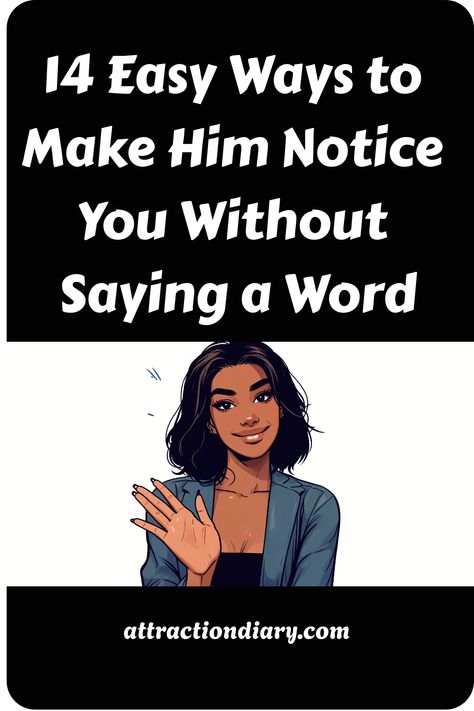 Illustration of a woman gesturing hello with text "14 Easy Ways to Make Him Notice You Without Saying a Word - attractiondiary.com" Getting His Attention, How To Make Him Notice You In School, How To Get People To Notice You, Things To Post To Get His Attention, How To Make Him Notice You, How To Get Him To Notice You, How To Get His Attention, Fun Date Night Ideas, Relationship Posts