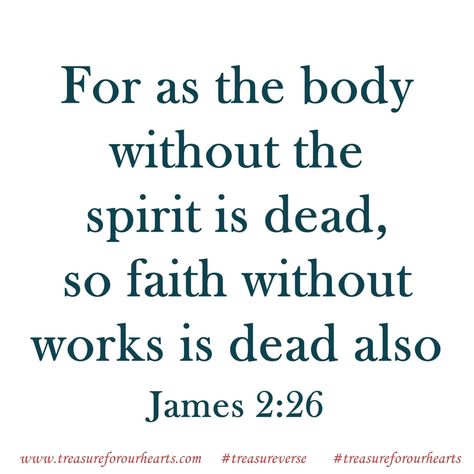 For as the body without the spirit is dead, so faith without works is dead also. #treasureverse #James226 #GodsWord #bibleverse Lin Flesh Vs Spirit Quotes, Spirit Lead Me Where My Trust Is Without Borders Tattoo, The Spirit Is Willing But The Flesh Is Weak, 1 Samuel 15, Faith And Fear Cannot Coexist, Faith Without Works, Faith Without Works Is Dead, Dead Quote, Proverbs