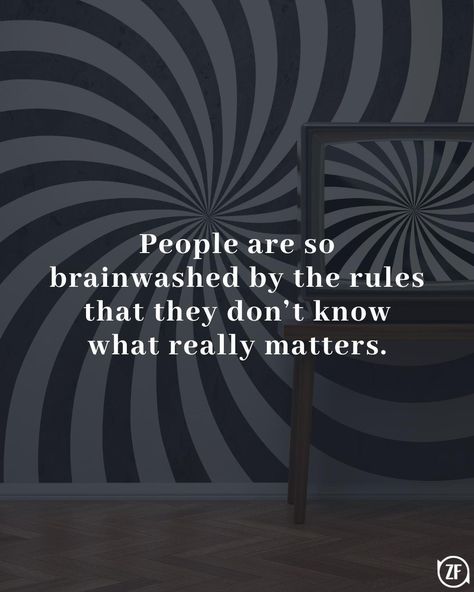 People are so brainwashed by the rules that they don’t know what really matters. Brainwashing Quotes, Brainwashed Quotes, Quotes People, Engaging Content, Travel And Leisure, Don T Know, The Rules, Proverbs, Entertainment News