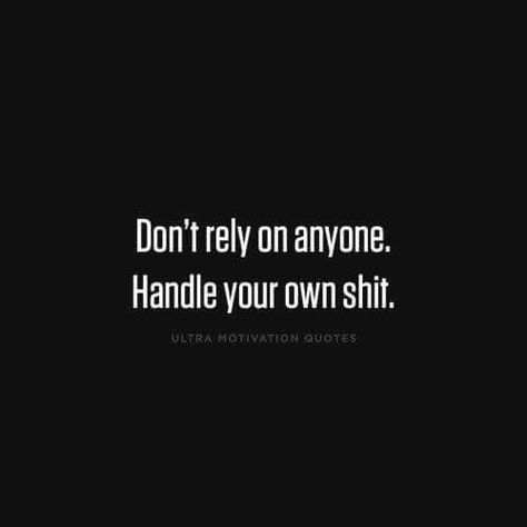 Always have...people let you down, don't give them a chance too... Rely On Yourself Quotes, Do It Yourself Quotes, Real Talk Quotes, People Quotes, Note To Self, Fact Quotes, How To Stay Motivated, Be Yourself Quotes, Meaningful Quotes