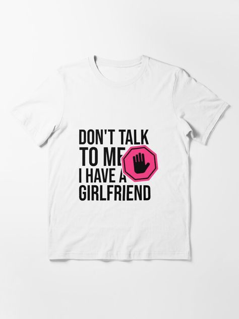 "Don't Talk To Me I Have A Girlfriend - Funny gift" T-shirt by redblackline | Redbubble I Have A Girlfriend Shirt, I Have A Girlfriend, Funny Girlfriend, Girlfriend Shirt, Don't Talk To Me, Girlfriend Shirts, Girlfriend Humor, Girlfriend Birthday, Love Days