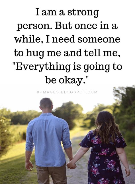 Strong Person Quotes I am a strong person. But once in a while, I need someone to hug me and tell me, "Everything is going to be okay." Going To Be Okay Quotes, Strong Person Quotes, Be Okay Quotes, Okay Quotes, Tell Me Everything, Person Quotes, Strong Person, I Am Okay, Impress Quotes