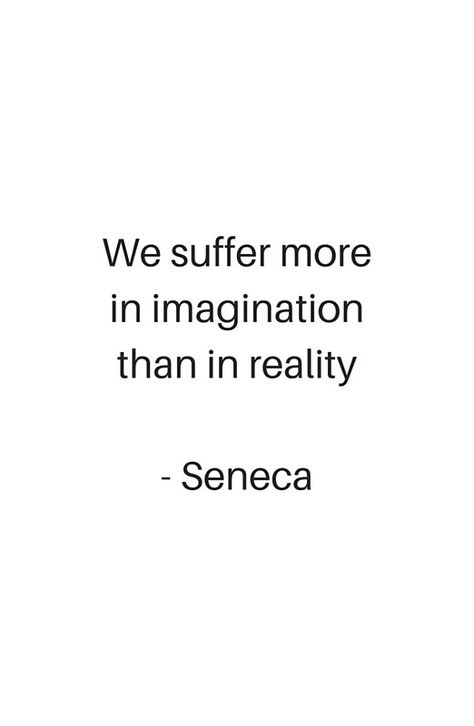 We Suffer More In Imagination, Weight Quotes, Stoic Philosophy, Philosophy Quotes, Ideas Quotes, A Quote, Reality Quotes, Wise Quotes, Gym Motivation