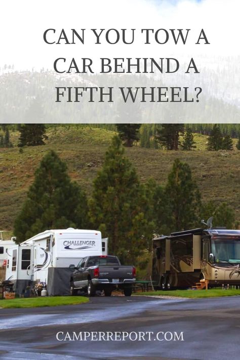 Can You Tow a Car Behind a Fifth Wheel? - Camper Report Fifth Wheel Campers, Camper Accessories, Camper Hacks, Answer The Question, Rv Hacks, Camper Interior, 5th Wheels, Rv Life, Fifth Wheel