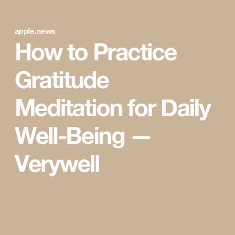 How to Practice Gratitude Meditation for Daily Well-Being — Verywell Gratitude Meditation, Practice Gratitude, Well Being, Gratitude, Improve Yourself, Meditation, Mindfulness