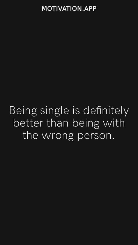 Being single is definitely better than being with the wrong person. From the Motivation app: https://motivation.app Being Single Is Better Than Quotes, Better Than Quotes, Single Is Better, Wrong Relationship, Indian Bridesmaid Dresses, Motivation App, Best Snapchat, Being Single, Wrong Person